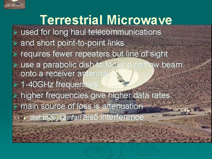 Terrestrial Microwave used for long haul telecommunications Ø and short point-to-point links Ø requires