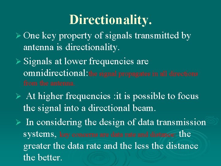 Directionality. Ø One key property of signals transmitted by antenna is directionality. Ø Signals