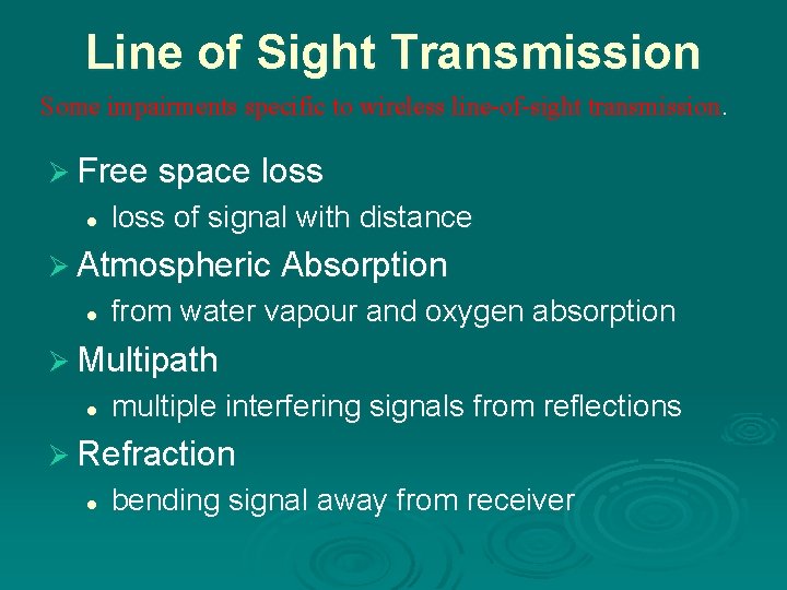 Line of Sight Transmission Some impairments specific to wireless line-of-sight transmission. Ø Free space