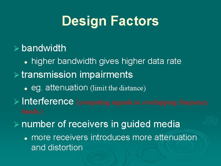 Design Factors Ø bandwidth l higher bandwidth gives higher data rate Ø transmission impairments