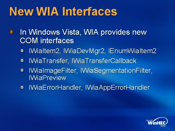 New WIA Interfaces In Windows Vista, WIA provides new COM interfaces IWia. Item 2,