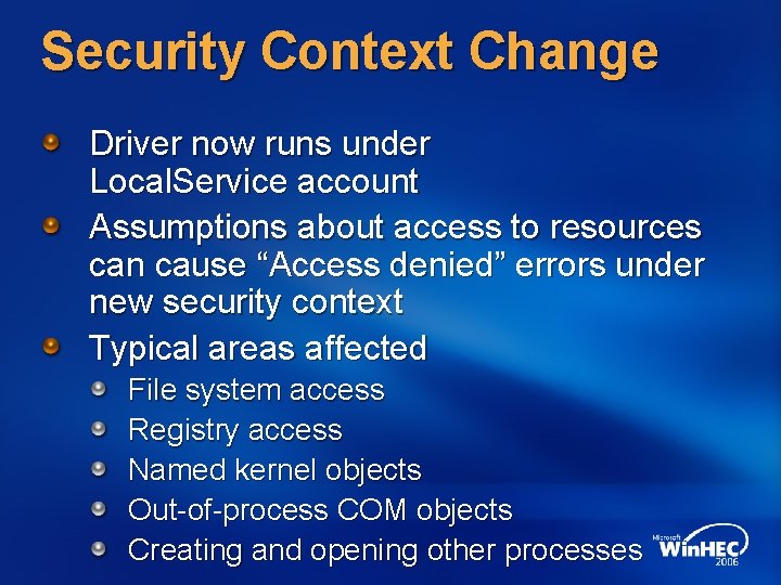 Security Context Change Driver now runs under Local. Service account Assumptions about access to