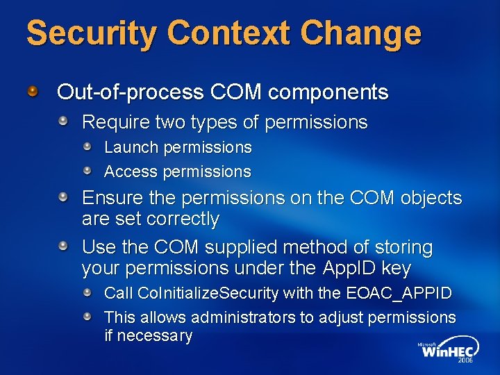 Security Context Change Out-of-process COM components Require two types of permissions Launch permissions Access