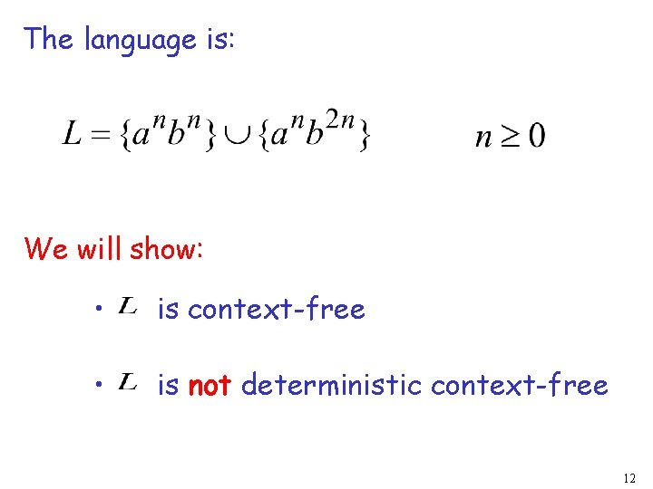 The language is: We will show: • is context-free • is not deterministic context-free