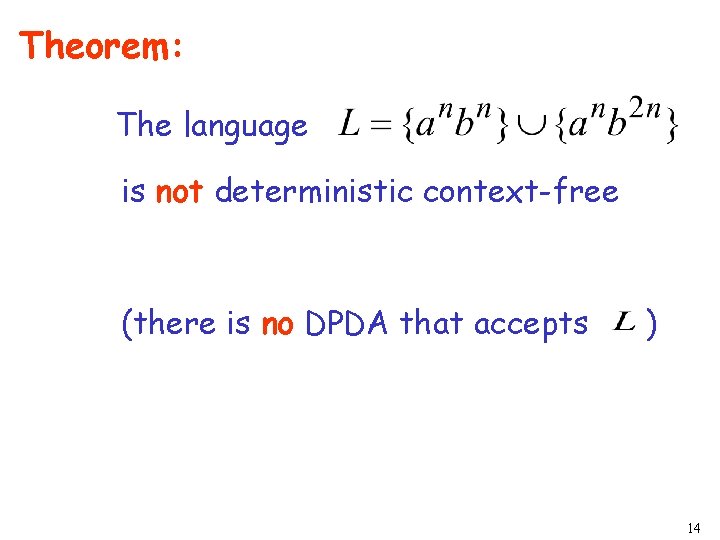 Theorem: The language is not deterministic context-free (there is no DPDA that accepts )