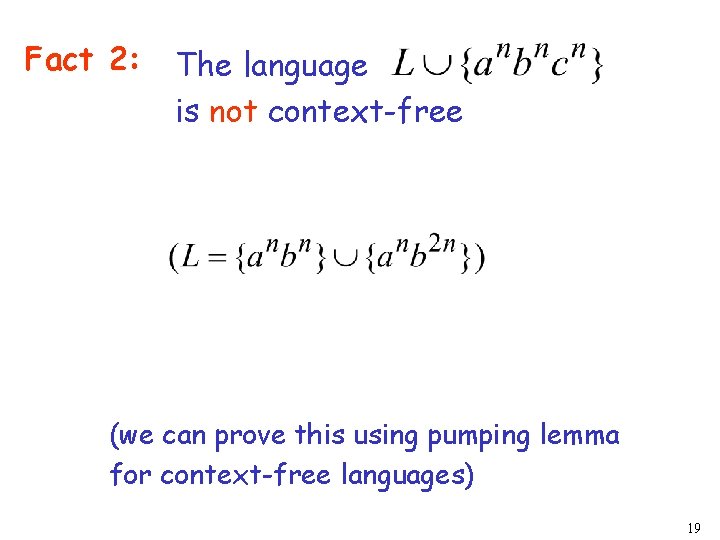 Fact 2: The language is not context-free (we can prove this using pumping lemma