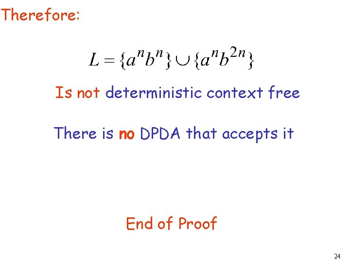 Therefore: Is not deterministic context free There is no DPDA that accepts it End