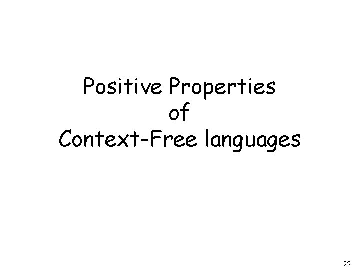 Positive Properties of Context-Free languages 25 