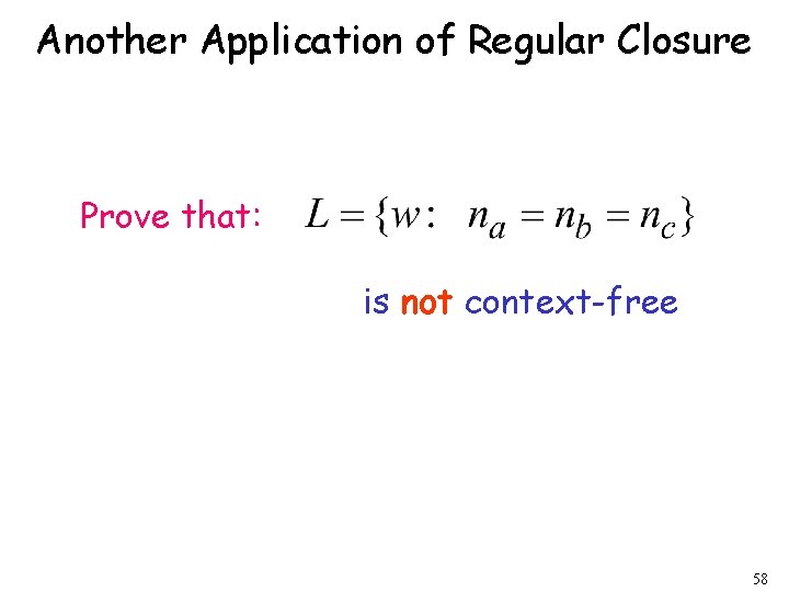 Another Application of Regular Closure Prove that: is not context-free 58 