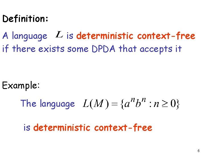 Definition: A language is deterministic context-free if there exists some DPDA that accepts it