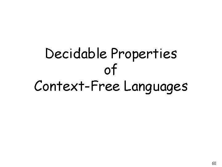 Decidable Properties of Context-Free Languages 60 