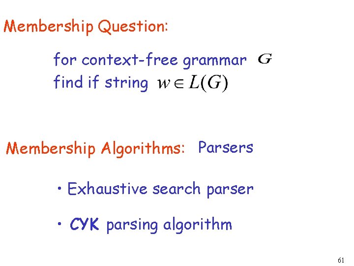 Membership Question: for context-free grammar find if string Membership Algorithms: Parsers • Exhaustive search