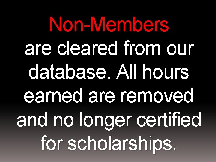 Non-Members are cleared from our database. All hours earned are removed and no longer