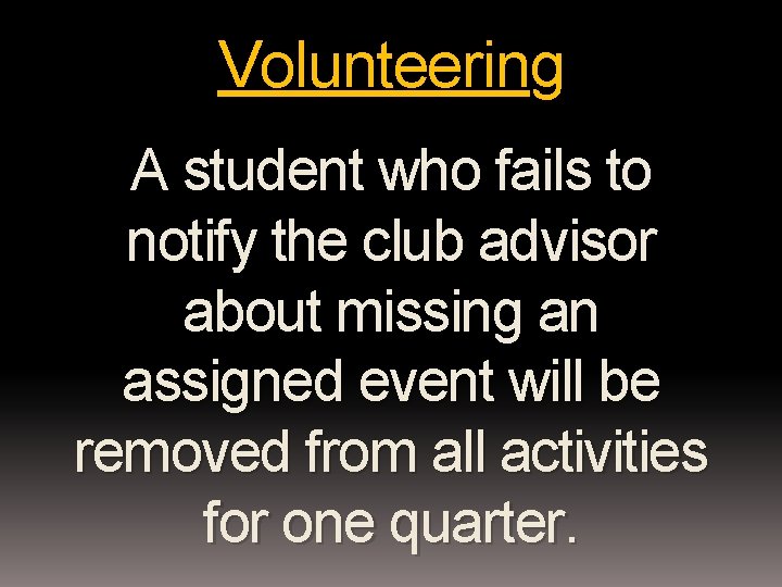 Volunteering A student who fails to notify the club advisor about missing an assigned