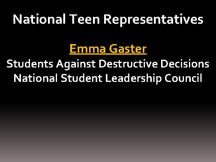 National Teen Representatives Emma Gaster Students Against Destructive Decisions National Student Leadership Council 