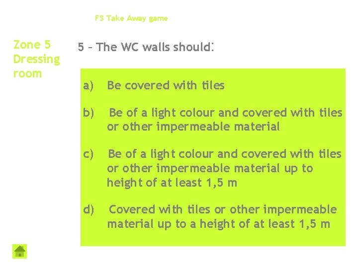 FS Take Away game Zone 5 Dressing room 5 – The WC walls should: