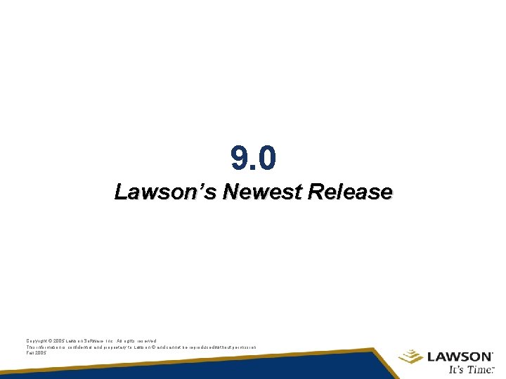 9. 0 Lawson’s Newest Release Copyright © 2005 Lawson Software, Inc. , All rights