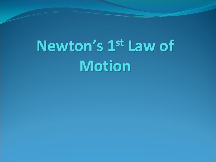 st Newton’s 1 Law of Motion 