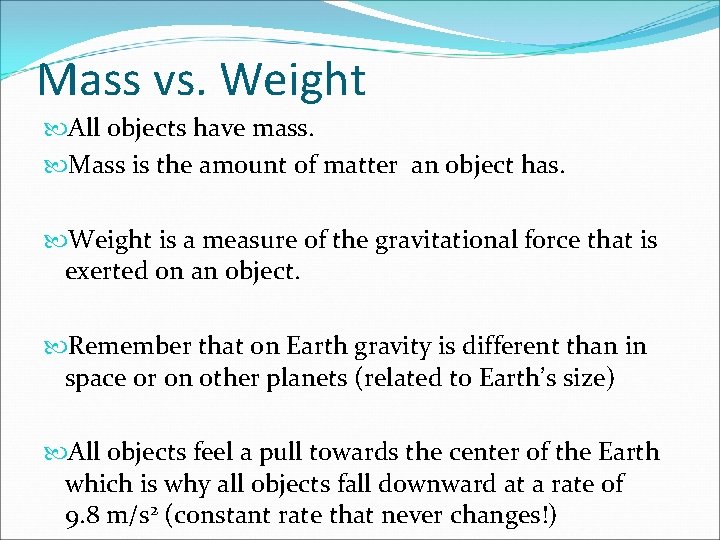 Mass vs. Weight All objects have mass. Mass is the amount of matter an