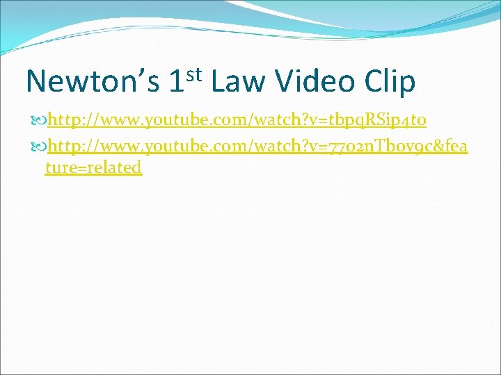 Newton’s st 1 Law Video Clip http: //www. youtube. com/watch? v=tbpq. RSip 4 to