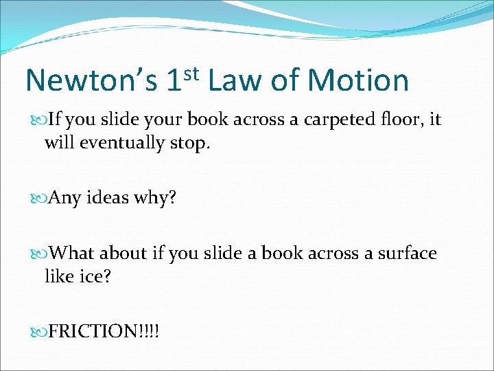 Newton’s st 1 Law of Motion If you slide your book across a carpeted
