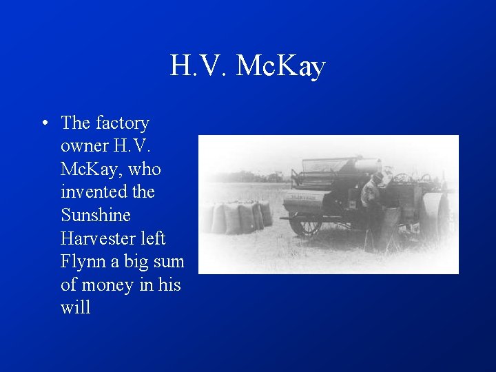 H. V. Mc. Kay • The factory owner H. V. Mc. Kay, who invented