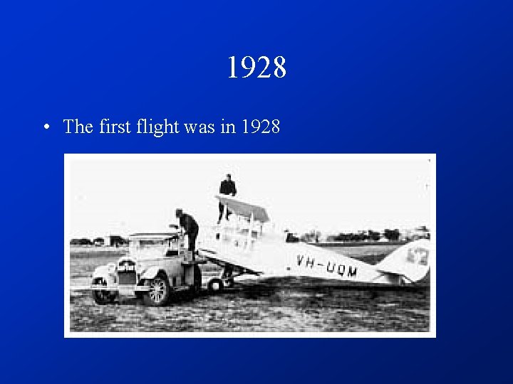 1928 • The first flight was in 1928 