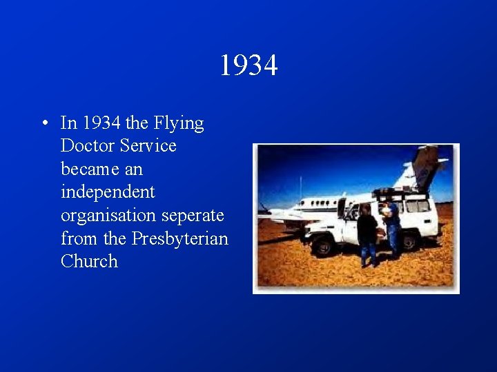 1934 • In 1934 the Flying Doctor Service became an independent organisation seperate from