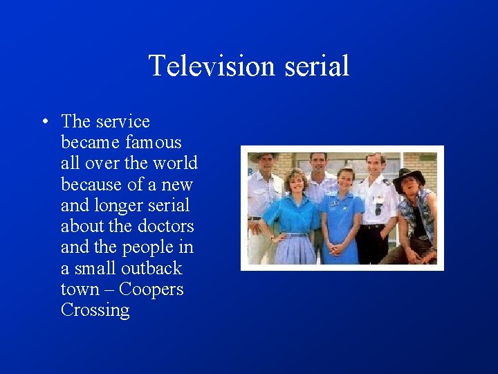 Television serial • The service became famous all over the world because of a