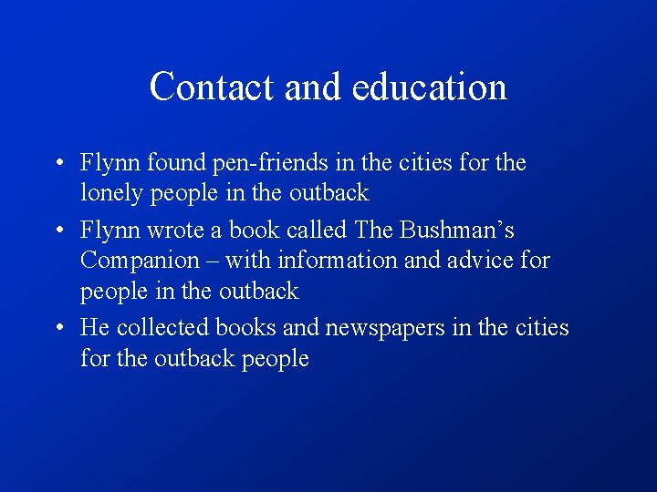 Contact and education • Flynn found pen-friends in the cities for the lonely people
