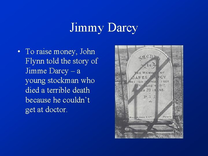 Jimmy Darcy • To raise money, John Flynn told the story of Jimme Darcy