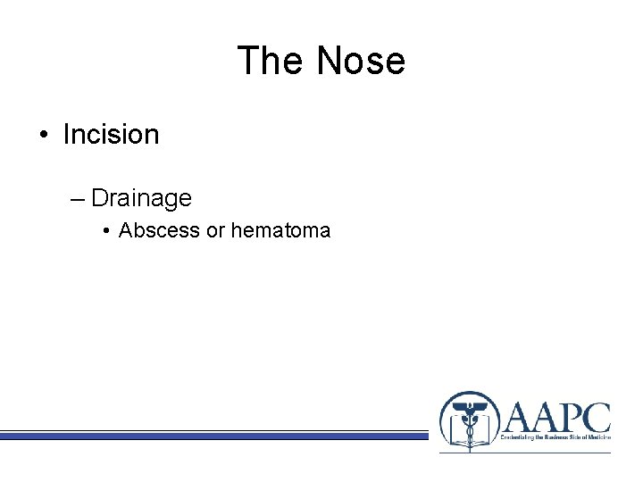 The Nose • Incision – Drainage • Abscess or hematoma 