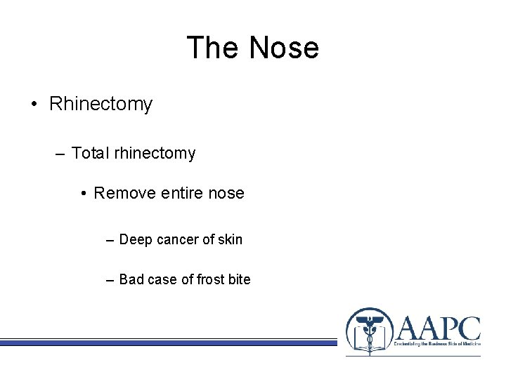The Nose • Rhinectomy – Total rhinectomy • Remove entire nose – Deep cancer
