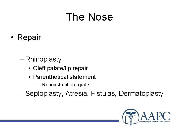 The Nose • Repair – Rhinoplasty • Cleft palate/lip repair • Parenthetical statement –