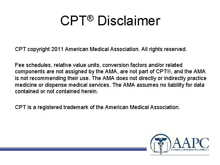 CPT® Disclaimer CPT copyright 2011 American Medical Association. All rights reserved. Fee schedules, relative