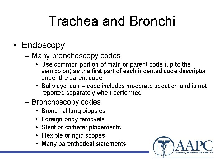 Trachea and Bronchi • Endoscopy – Many bronchoscopy codes • Use common portion of