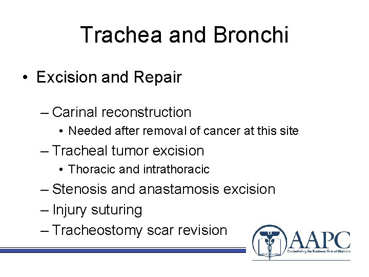 Trachea and Bronchi • Excision and Repair – Carinal reconstruction • Needed after removal