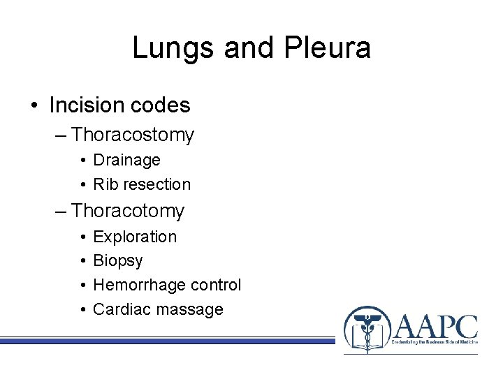Lungs and Pleura • Incision codes – Thoracostomy • Drainage • Rib resection –