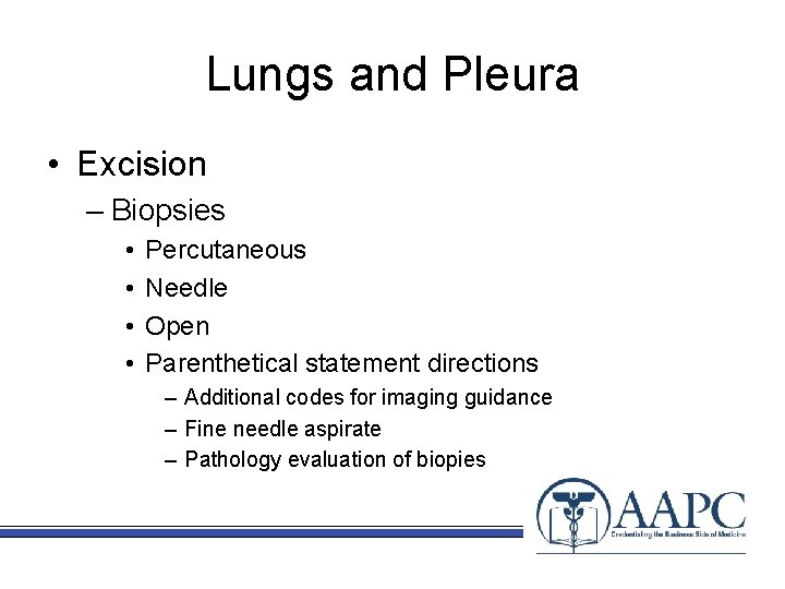Lungs and Pleura • Excision – Biopsies • • Percutaneous Needle Open Parenthetical statement