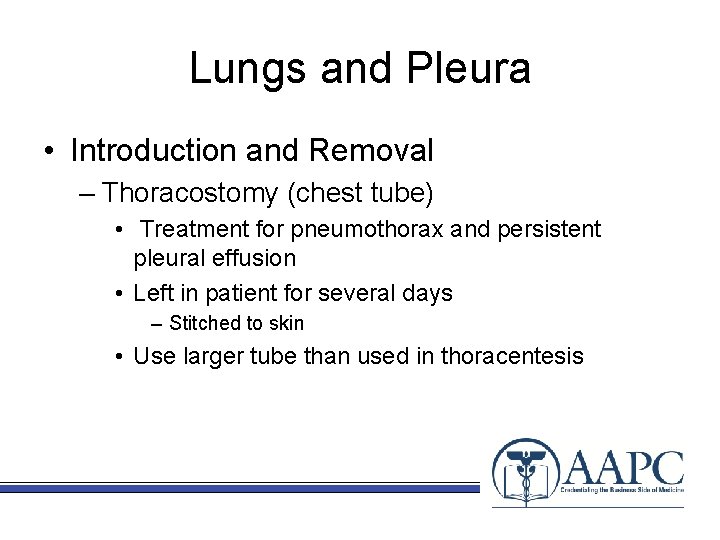 Lungs and Pleura • Introduction and Removal – Thoracostomy (chest tube) • Treatment for