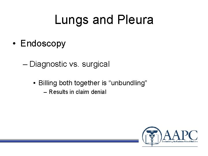 Lungs and Pleura • Endoscopy – Diagnostic vs. surgical • Billing both together is