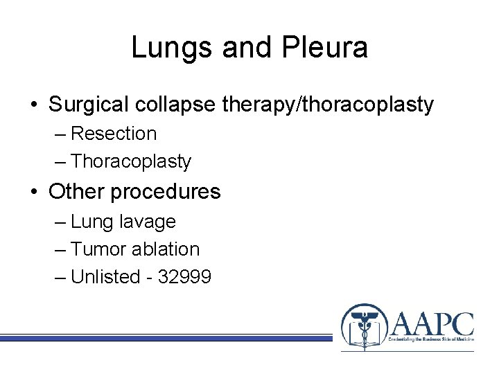 Lungs and Pleura • Surgical collapse therapy/thoracoplasty – Resection – Thoracoplasty • Other procedures