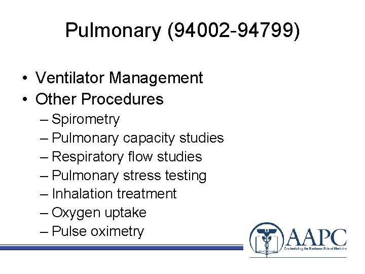 Pulmonary (94002 -94799) • Ventilator Management • Other Procedures – Spirometry – Pulmonary capacity