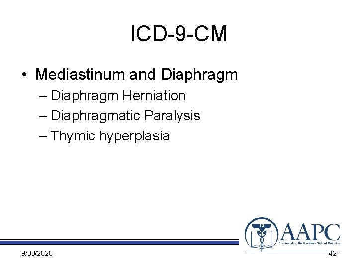 ICD-9 -CM • Mediastinum and Diaphragm – Diaphragm Herniation – Diaphragmatic Paralysis – Thymic