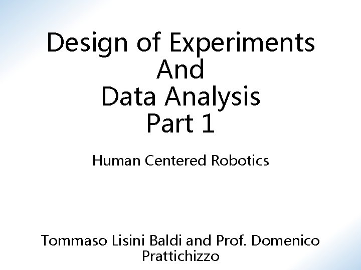 Design of Experiments And Data Analysis Part 1 Human Centered Robotics Tommaso Lisini Baldi