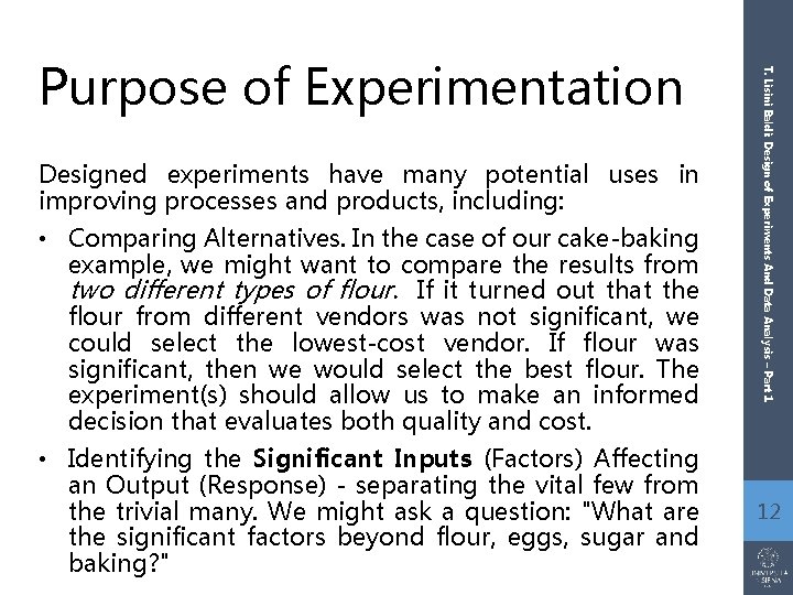 Designed experiments have many potential uses in improving processes and products, including: • Comparing