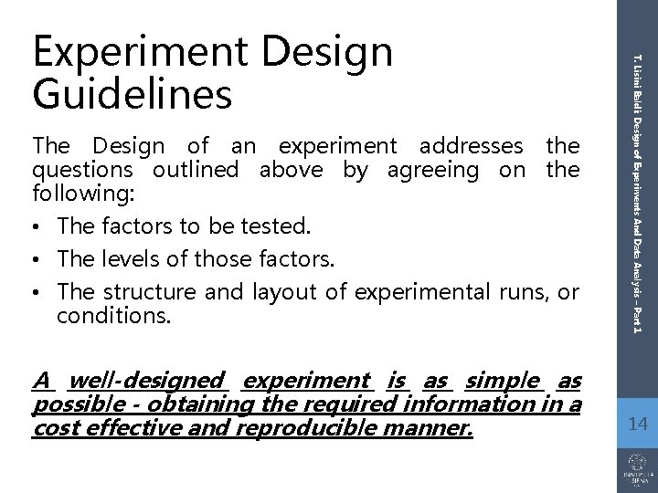 The Design of an experiment addresses the questions outlined above by agreeing on the