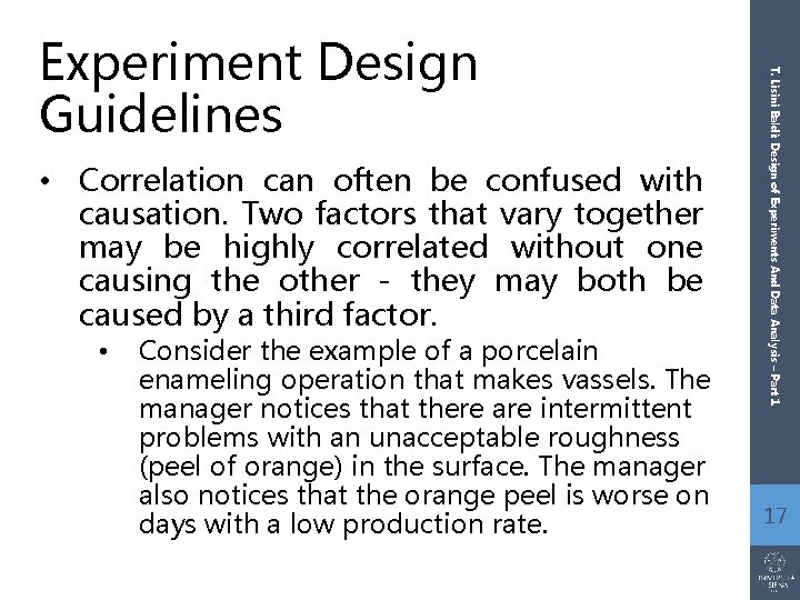  • Correlation can often be confused with causation. Two factors that vary together