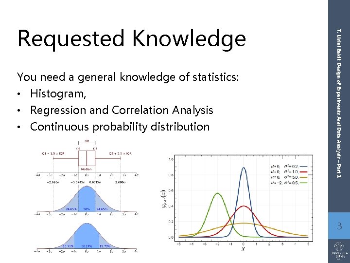 You need a general knowledge of statistics: • Histogram, • Regression and Correlation Analysis