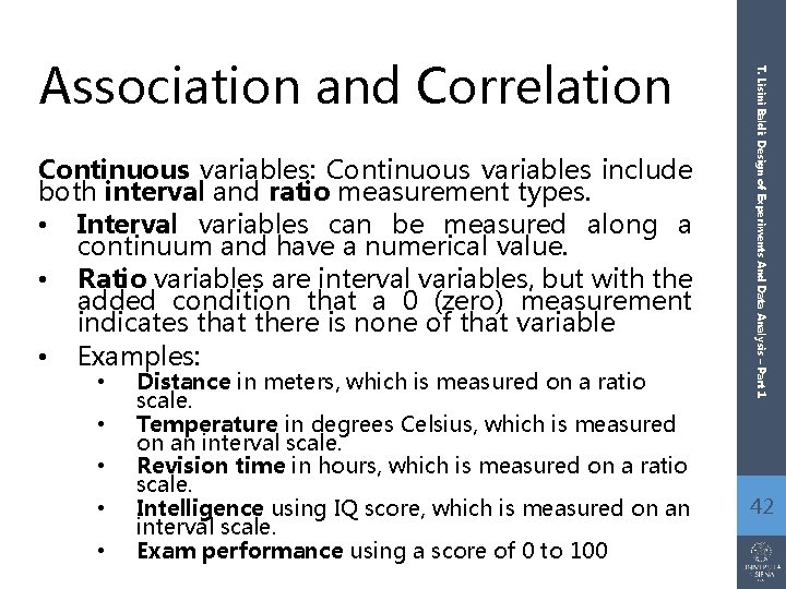 Continuous variables: Continuous variables include both interval and ratio measurement types. • Interval variables